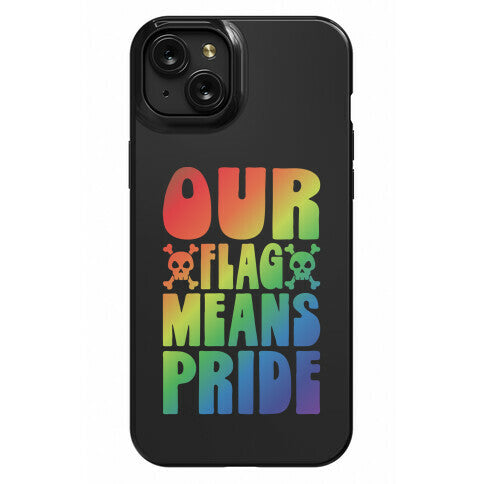 Our Flag Means Pride Phone Case